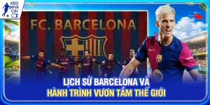 Lịch Sử Barcelona Và Hành Trình Vươn Tầm Thế Giới