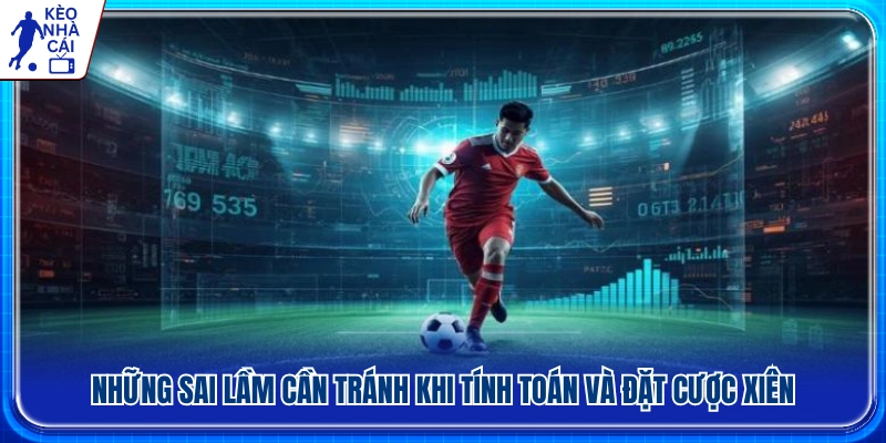 Các lỗi phổ biến khiến người chơi thua cược xiên