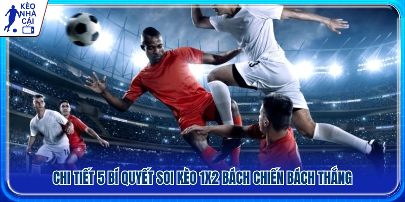 Chi tiết 5 bí quyết nhận định kèo Châu Âu hiệu quả