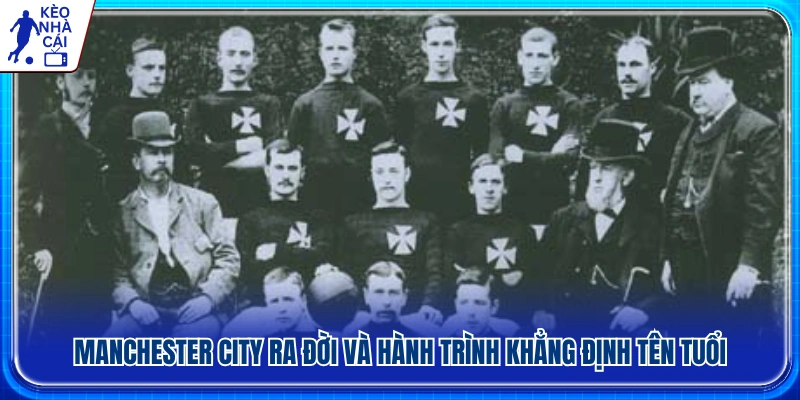 Sự hình thành của Manchester City và chặng đường phát triển 