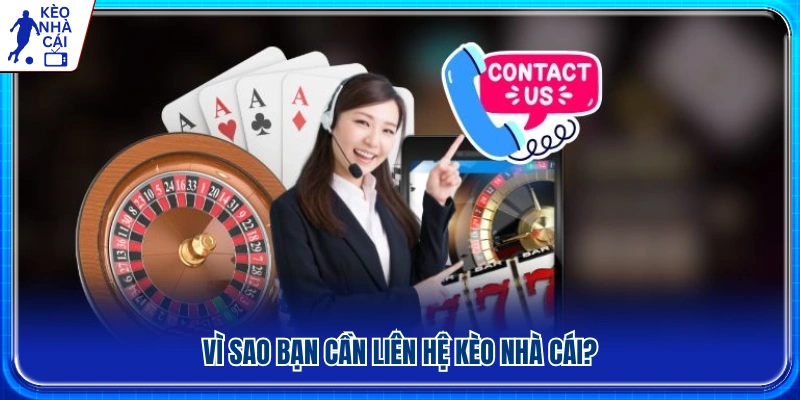 Những trường hợp nên liên hệ với Kèo Nhà Cái 