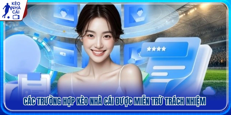 Các trường hợp Kèo Nhà Cái không chịu trách nhiệm pháp lý 