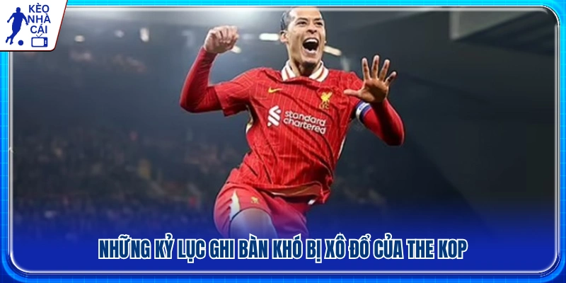 Các cột mốc săn bàn ấn tượng vẫn trường tồn tại Liverpool 